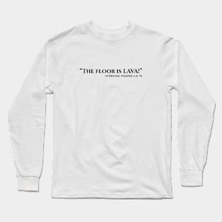 the floor is lava black Long Sleeve T-Shirt